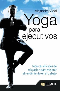 Yoga para ejecutivos : técnicas eficaces de relajación para mejorar el rendimiento en el trabajo - Vidal Melero, Alejandra
