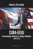 Cuba-EEUU : de enemigos cercanos a amigos distantes, 1959-2015