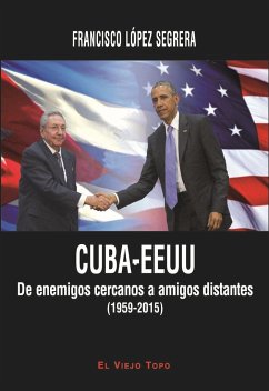 Cuba-EEUU : de enemigos cercanos a amigos distantes, 1959-2015 - López Segrera, Francisco