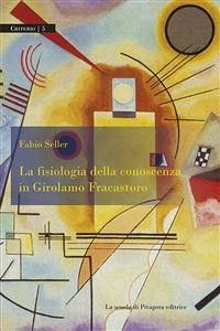 La fisiologia della conoscenza in Girolamo Fracastoro (eBook, PDF) - Seller, Fabio