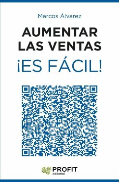 Aumentar las ventas ¡es fácil! : 23 secretos infalibles para incrementar las ventas de cualquier negocio - Álvarez, Marcos