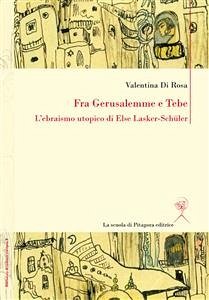 Fra Gerusalemme e Tebe. L’ebraismo utopico di Else Lasker-Schüler (eBook, PDF) - Di Rosa, Valentina