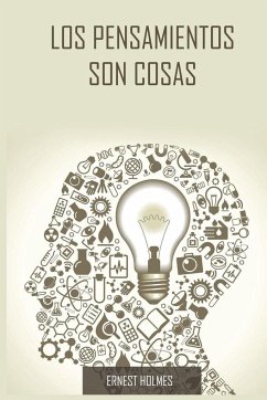 Los Pensamientos Son Cosas / Thoughts Are Things (Spanish Edition) - Holmes, Ernest