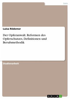 Der Opferanwalt. Reformen des Opferschutzes, Definitionen und Berufsmethodik - Rödemer, Luisa