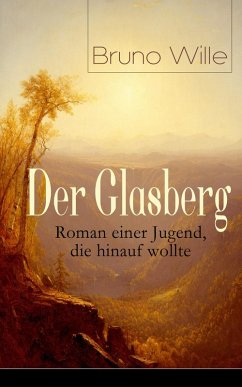 Der Glasberg: Roman einer Jugend, die hinauf wollte (eBook, ePUB) - Wille, Bruno