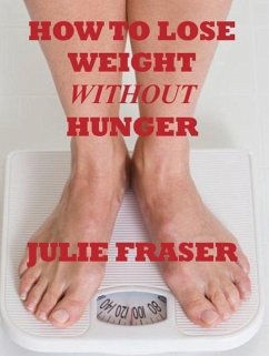 How to Lose Weight Without Hunger (eBook, ePUB) - Fraser, Julie