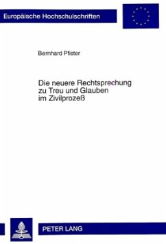 Die neuere Rechtsprechung zu Treu und Glauben im Zivilprozeß - Pfister, Bernhard