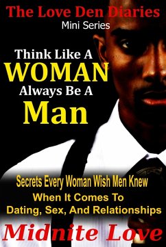 Think Like A Woman Always Be A Man (Love Den Mini Series, #2) (eBook, ePUB) - Love, Midnite