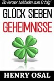 GLÜCK SIEBEN GEHEIMNISSE - Ein kurzer Leitfaden zum Erfolg (eBook, ePUB)