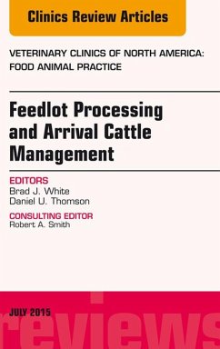 Feedlot Processing and Arrival Cattle Management, An Issue of Veterinary Clinics of North America: Food Animal Practice (eBook, ePUB) - White, Brad J.