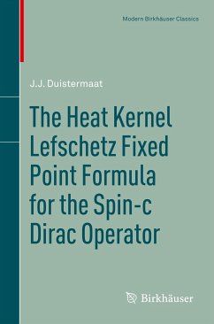 The Heat Kernel Lefschetz Fixed Point Formula for the Spin-c Dirac Operator (eBook, PDF) - Duistermaat, J.J.