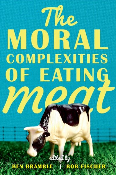 The Moral Complexities of Eating Meat (eBook, PDF) The Moral Complexities of Eating Meat (eBook, PDF)