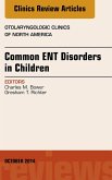 Common ENT Disorders in Children, An Issue of Otolaryngologic Clinics of North America (eBook, ePUB)