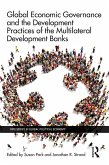 Global Economic Governance and the Development Practices of the Multilateral Development Banks (eBook, PDF)