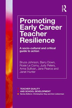 Promoting Early Career Teacher Resilience (eBook, ePUB) - Johnson, Bruce; Down, Barry; Le Cornu, Rosie; Peters, Judy; Sullivan, Anna; Pearce, Jane; Hunter, Janet