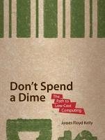 Don't Spend A Dime (eBook, PDF) - Floyd Kelly, James