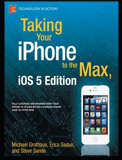 Taking Your iPhone to the Max, iOS 5 Edition (eBook, PDF) - Sadun, Erica; Sande, Steve; Grothaus, Michael