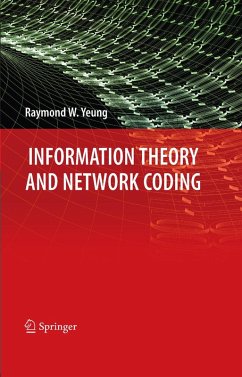 Information Theory and Network Coding (eBook, PDF) - Yeung, Raymond W.