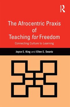 The Afrocentric Praxis of Teaching for Freedom (eBook, ePUB) - King, Joyce E.; Swartz, Ellen E.