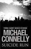 Suicide Run: Three Harry Bosch Stories (eBook, ePUB) Suicide Run: Three Harry Bosch Stories (eBook, ePUB)