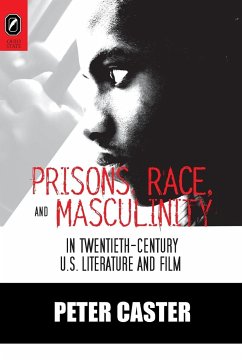 Prisons, Race, and Masculinity in Twentieth-Century U.S. Literature and Film - Caster, Peter