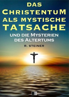 Das Christentum als mystische Tatsache und die Mysterien des Altertums (eBook, ePUB) - Steiner, Rudolf