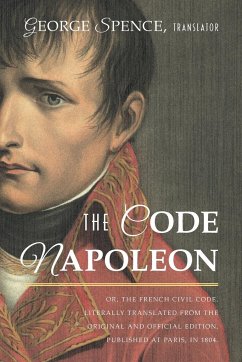 The Code Napoleon; Or, the French Civil Code. Literally Translated from the Original and Official Edition, Published at Paris, in 1804, by a Barrister of the Inner Temple