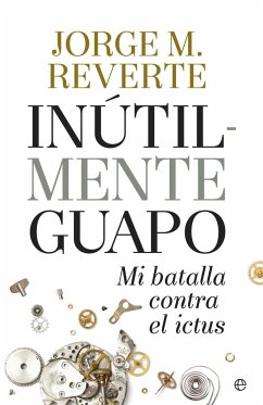 Inutilmente guapo : mi batalla contra el ictus - Martínez Reverte, Jorge