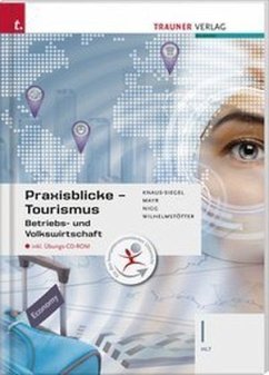 Praxisblicke Tourismus - Betriebs- und Volkswirtschaft I HLT inkl. digitalem Zusatzpaket - Mayr, Helga;Knaus-Siegel, Birgit;Wilhelmstötter, Michael
