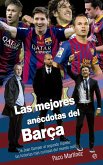 Las mejores anécdotas del Barça : de Joan Gamper al segundo triplete : las historias más curiosas del mundo culé