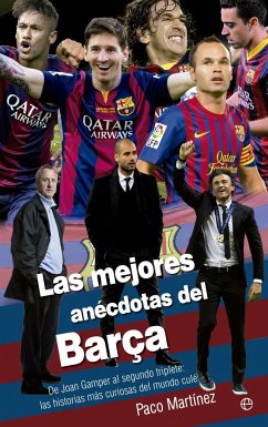 Las mejores anécdotas del Barça : de Joan Gamper al segundo triplete : las historias más curiosas del mundo culé - Martínez, Paco