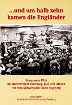 ... und um halb zehn kamen die Engländer - Boldt, Erwin; Sappl, Michael; Schiller, Peter; Schroeder, Karl M; Steenbuck, Ernst; Stegemann, Klaus; Weddern, Olaf; Zastrow, Peter; Gröhn, Klaus; Harfst, Dieter; Kahl, Peter; Klose, Werner; Kneib, Alexander; Lumma, Timo; Meinerts, Günther; Sager, Hans Peter