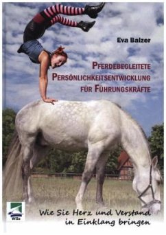Pferdebegleitete Persönlichkeitsentwicklung für Führungskräfte - Balzer, Eva