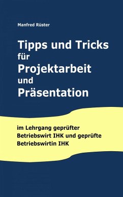 Tipps und Tricks für Projektarbeit und Präsentation (eBook, ePUB) - Rüster, Manfred