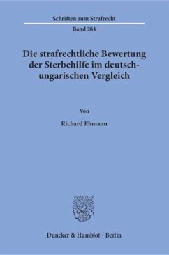 Die strafrechtliche Bewertung der Sterbehilfe im deutsch-ungarischen Vergleich - Ehmann, Richard