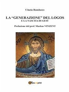 La “generazione” del logos e la nascita di Gesù (eBook, ePUB) - Randazzo, Cinzia