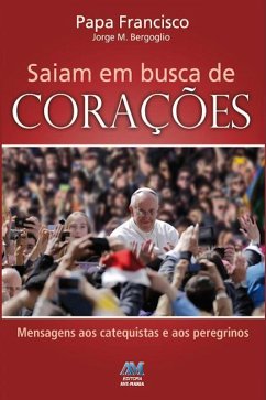 Saiam em busca de corações (eBook, ePUB) - Papa Francisco, Jorge M. Bergoglio