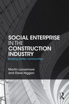 Social Enterprise in the Construction Industry (eBook, ePUB) - Loosemore, Martin; Higgon, Dave