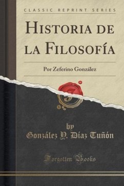Historia de la Filosofía: Por Zeferino González (Classic Reprint)