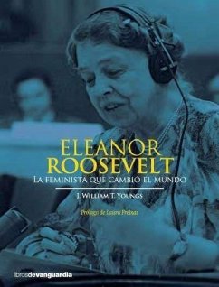 Eleanor Roosevelt : la feminista que cambió el mundo - Youngs, J. William T.