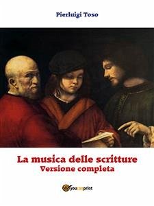 La musica delle scritture - Versione completa (eBook, ePUB) - Toso, Pierluigi