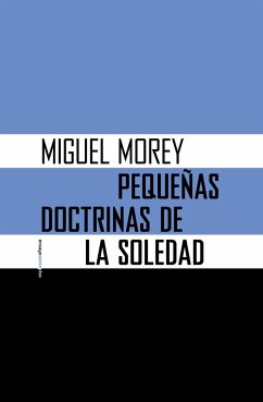 Pequeñas doctrinas de la soledad - Morey, Miguel