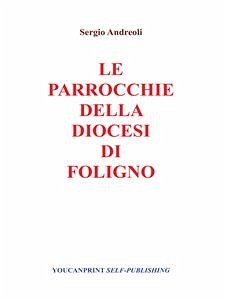 Le Parrocchie della Diocesi di Foligno (eBook, PDF) - Andreoli, Sergio