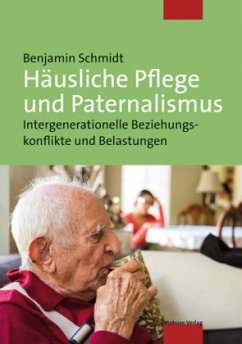 Häusliche Pflege und Paternalismus - Schmidt, Benjamin