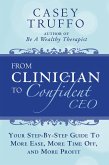 From Clinician To Confident CEO: Your Step-By-Step Guide to More Ease, More Time Off, and More Profit (eBook, ePUB)