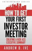 Get Your First Investor Meeting: Creating a Kick Ass Executive Summary (Entrepreneur Series, #2) (eBook, ePUB)