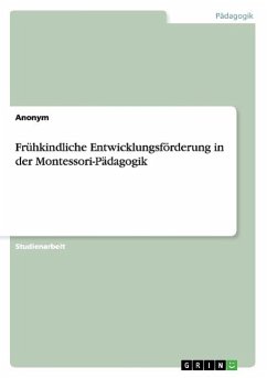 Frühkindliche Entwicklungsförderung in der Montessori-Pädagogik - Anonym