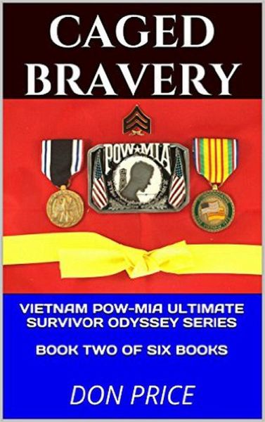 Caged Bravery (Vietnam POW-MIA Ultimate Survivor Odyssey Series, #2) (eBook, ePUB) Caged Bravery (Vietnam POW-MIA Ultimate Survivor Odyssey Series, #2) (eBook, ePUB)