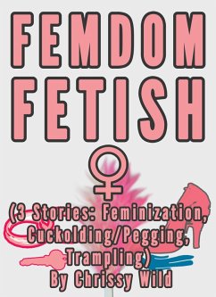 Cover Femdom Fetish Collection (3 Stories: Feminization, Cuckolding/Pegging, Trampling) (eBook, ePUB)