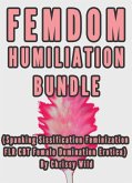 Femdom Humiliation Bundle (Spanking Sissification Feminization FLR CBT Female Domination Erotica) (eBook, ePUB)